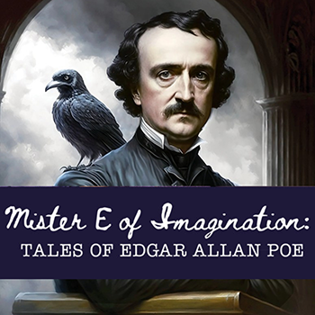 Mister E of Imagination: Edgar Allan Poe